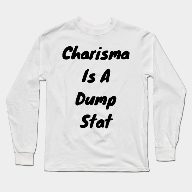 Charisma is dump stat Long Sleeve T-Shirt by DennisMcCarson